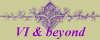 VI & beyond